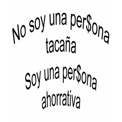 no_soy_una_persona_tacana_soy_una_persona_ahorrati_tshirt-p235503560107888068qmkd_400.jpg